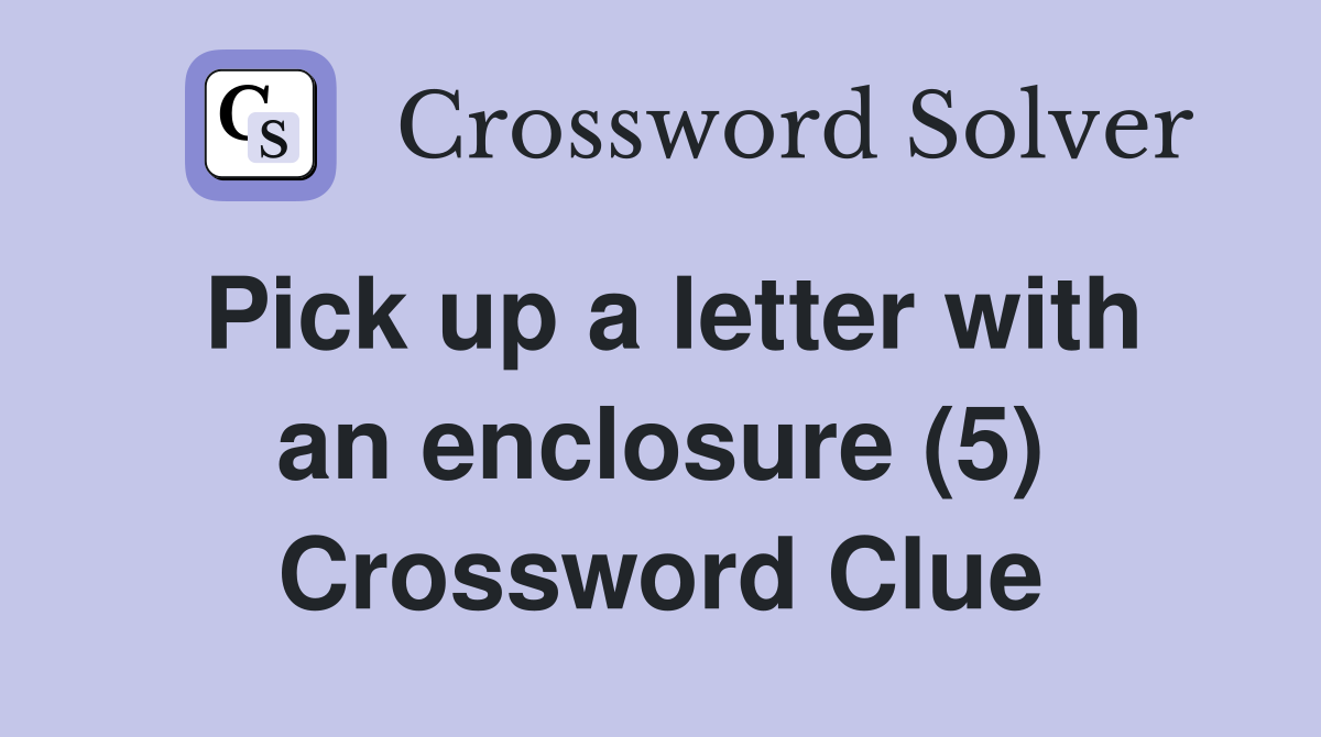 Pick up a letter with an enclosure (5) Crossword Clue Answers